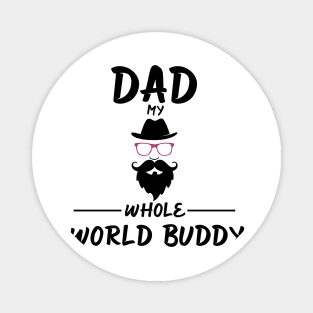 DAD MY WHOLE WORLD BUDDY Magnet